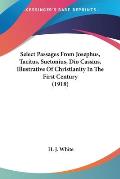 Select Passages from Josephus Tacitus Suetonius Dio Cassius Illustrative of Christianity in the First Century 1918