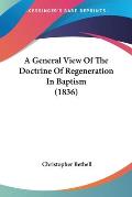 A General View of the Doctrine of Regeneration in Baptism (1836)
