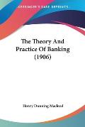 The Theory and Practice of Banking (1906)