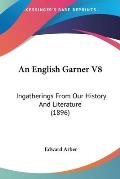 An English Garner V8: Ingatherings from Our History and Literature (1896)