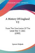 A History of England V2: From the Conclusion of the Great War in 1815 (1903)