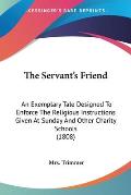 The Servant's Friend: An Exemplary Tale Designed to Enforce the Religious Instructions Given at Sunday and Other Charity Schools (1808)
