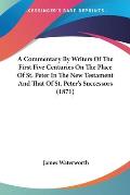 A Commentary by Writers of the First Five Centuries on the Place of St. Peter in the New Testament and That of St. Peter's Successors (1871)