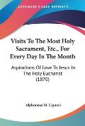 Visits to the Most Holy Sacrament, Etc., for Every Day in the Month: Aspirations of Love to Jesus in the Holy Eucharist (1870)