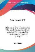 Mordaunt V3: Sketches of Life, Characters and Manners in Various Countries, Including the Memoirs of a French Lady of Quality (1800
