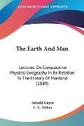 The Earth and Man: Lectures on Comparative Physical Geography in Its Relation to the History of Mankind (1849)