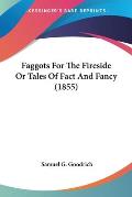 Faggots for the Fireside or Tales of Fact and Fancy (1855)
