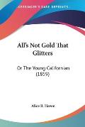 All's Not Gold That Glitters: Or the Young Californian (1859)