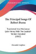 The Principal Songs of Robert Burns: Translated Into Mediaeval Latin Verse, with the Scottish Version Collated (1862)