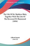 The Life of Sir Matthew Hale; Together with the Life of the Reverend H. Hammond (1856)