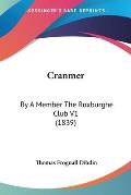 Cranmer: By a Member the Roxburghe Club V1 (1839)