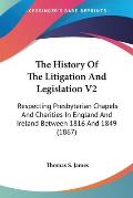 The History of the Litigation and Legislation V2: Respecting Presbyterian Chapels and Charities in England and Ireland Between 1816 and 1849 (1867)
