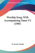 Worship Song, with Accompanying Tunes V2 (1905)