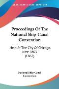 Proceedings of the National Ship-Canal Convention: Held at the City of Chicago, June 1863 (1863)