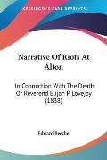 Narrative of Riots at Alton: In Connection with the Death of Reverend Elijah P. Lovejoy (1838)