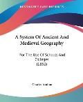 A System of Ancient and Medieval Geography: For the Use of Schools and Colleges (1850)