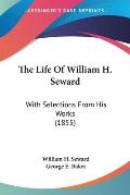 The Life of William H. Seward: With Selections from His Works (1855)