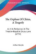 The Orphan of China, a Tragedy: As It Is Performed at the Theatre-Royal in Drury-Lane (1772)