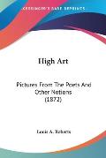 High Art: Pictures from the Poets and Other Notions (1872)