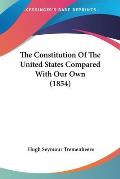 The Constitution of the United States Compared with Our Own (1854)