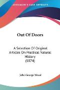 Out of Doors: A Selection of Original Articles on Practical Natural History (1874)