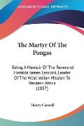 The Martyr of the Pongas: Being a Memoir of the Reverend Hamble James Leacock, Leader of the West Indian Mission to Western Africa (1857)