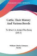 Cattle, Their History and Various Breeds: To Which Is Added the Dairy (1853)
