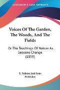 Voices of the Garden, the Woods, and the Fields: Or the Teachings of Nature as Seasons Change (1859)