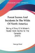 Forest Scenes and Incidents in the Wilds of North America: Being a Diary of a Winter's Route from Halifax to the Canadas (1829)