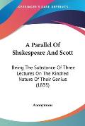 A Parallel of Shakespeare and Scott: Being the Substance of Three Lectures on the Kindred Nature of Their Genius (1835)