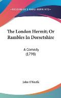The London Hermit; Or Rambles in Dorsetshire: A Comedy (1798)