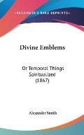 Divine Emblems: Or Temporal Things Spiritualized (1867)