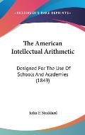 The American Intellectual Arithmetic: Designed for the Use of Schools and Academies (1849)