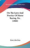 On the Laws and Practice of Horse Racing, Etc. (1866)