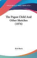 The Pagan Child and Other Sketches (1876)