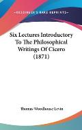 Six Lectures Introductory to the Philosophical Writings of Cicero (1871)
