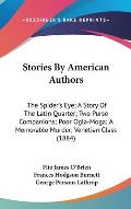 Stories by American Authors: The Spider's Eye; A Story of the Latin Quarter; Two Purse Companions; Poor Ogla-Moga; A Memorable Murder; Venetian Gla
