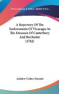 A Repertory of the Endowments of Vicarages in the Dioceses of Canterbury and Rochester (1782)