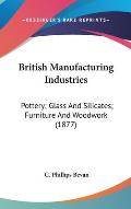 British Manufacturing Industries: Pottery; Glass and Silicates; Furniture and Woodwork (1877)