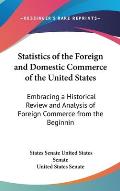 Statistics of the Foreign and Domestic Commerce of the United States: Embracing a Historical Review and Analysis of Foreign Commerce from the Beginnin