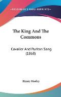 The King and the Commons: Cavalier and Puritan Song (1868)