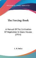 Forcing Book A Manual of the Cultivation of Vegetables in Glass Houses 1914