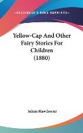 Yellow-Cap and Other Fairy Stories for Children (1880)