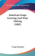 American Grape Growing and Wine Making (1885)