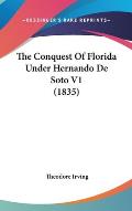 The Conquest of Florida Under Hernando de Soto V1 (1835)