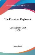 The Phantom Regiment: Or Stories of Ours (1879)