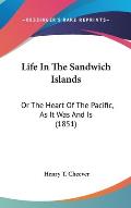 Life in the Sandwich Islands: Or the Heart of the Pacific, as It Was and Is (1851)