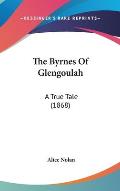The Byrnes of Glengoulah: A True Tale (1868)