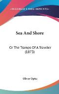 Sea and Shore: Or the Tramps of a Traveler (1873)