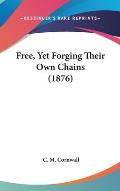 Free, Yet Forging Their Own Chains (1876)